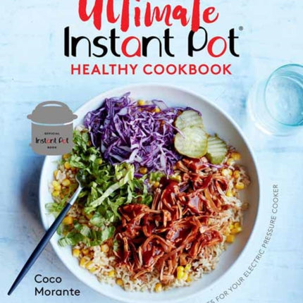 The Ultimate Instant Pot Healthy Cookbook: 150 Deliciously Simple Recipes for Your Electric Pressure Cooker