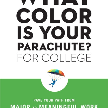 What Color Is Your Parachute? for College: Pave Your Path from Major to Meaningful Work