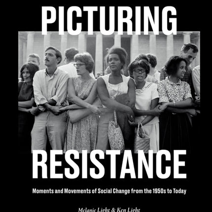 Picturing Resistance: Moments and Movements of Social Change from the 1950s to Today