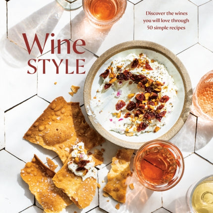 Wine Style: Discover the Wines You Will Love Through 40 Simple Recipes