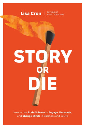 Story or Die: How to Use Brain Science to Engage,