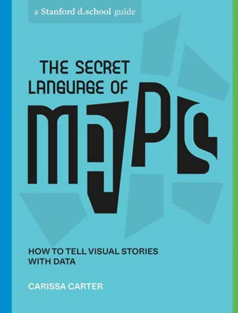 The Secret Language of Maps: How to Tell Visual Stories with Data