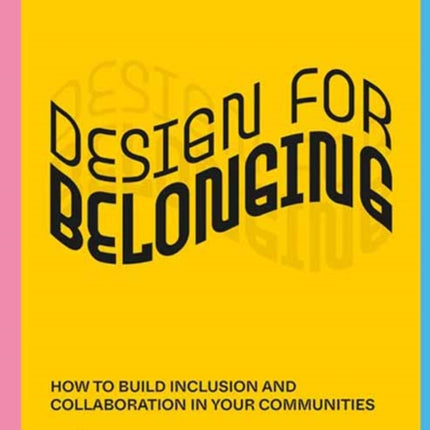 Design for Belonging: How to Build Inclusion and Collaboration in Your Communities