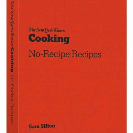 The New York Times Cooking No Recipe Recipes