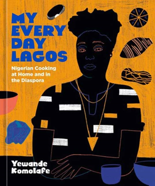 My Everyday Lagos: Nigerian Cooking at Home and in the Diaspora [A Cookbook]