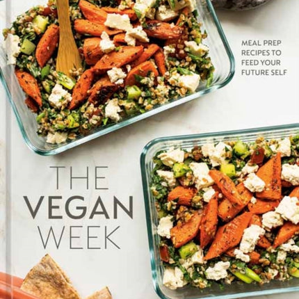 The Vegan Week: Meal Prep Recipes to Feed Your Future Self: [A Cookbook]