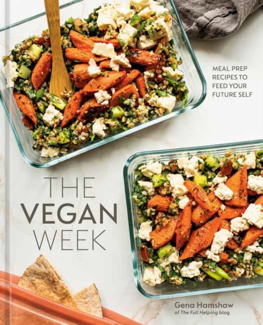 The Vegan Week: Meal Prep Recipes to Feed Your Future Self: [A Cookbook]