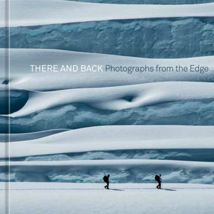 There and Back: Photographs from the Edge 