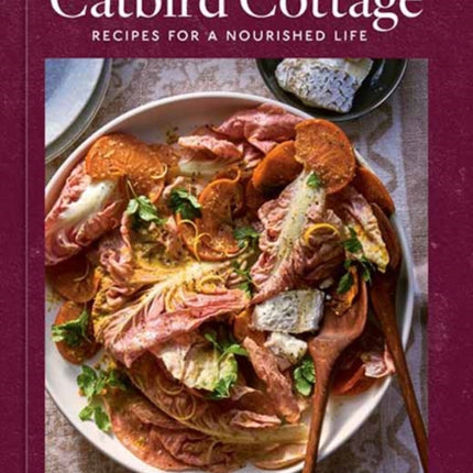 A Year at Catbird Cottage: Recipes for a Nourished Life [A Cookbook]