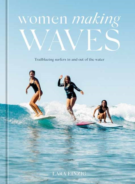 Women Making Waves: Trailblazing Surfers In and Out of the Water 