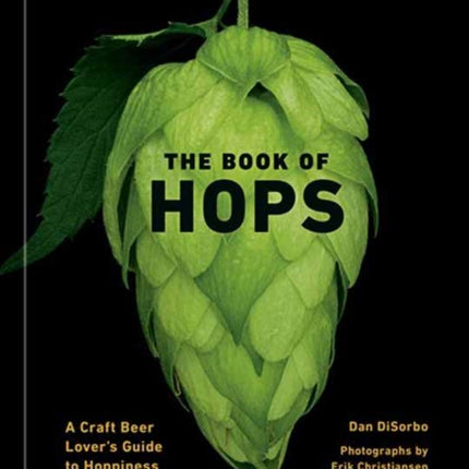 The Book of Hops: A Craft Beer Lover's Guide to Hoppiness