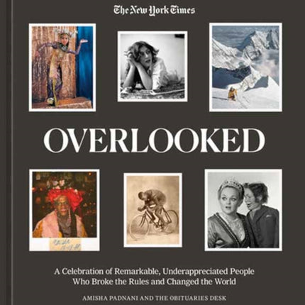 Overlooked: A Celebration of Remarkable, Underappreciated People Who Broke the Rules and Changed the World