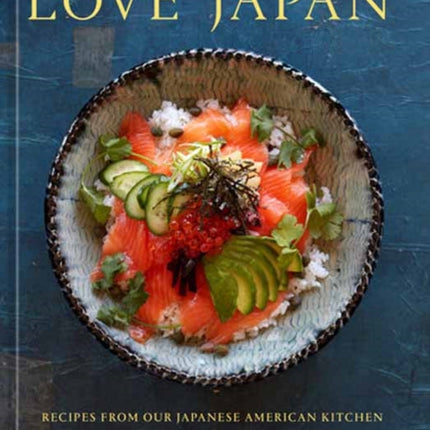 Love Japan: Recipes from our Japanese American Kitchen [A Cookbook]