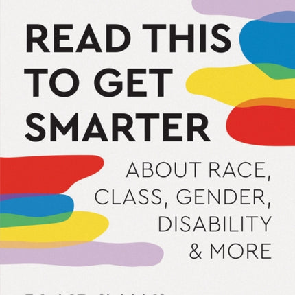 Read This to Get Smarter: about Race, Class, Gender, Disability & More