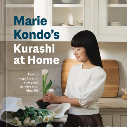 Marie Kondo's Kurashi at Home: How to Organize Your Space and Achieve Your Ideal Life