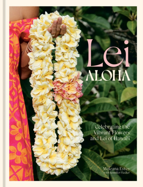 Lei Aloha: Celebrating the Vibrant Flowers and Lei of Hawai'i