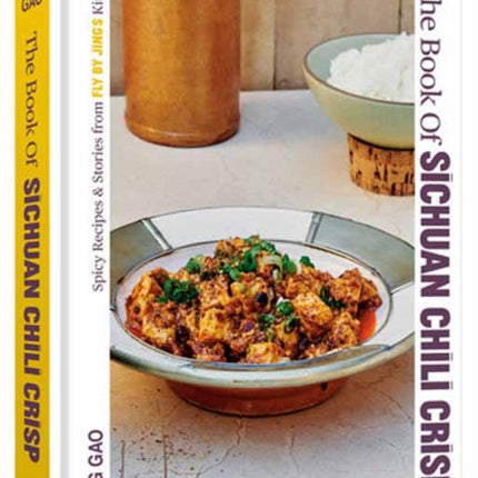 The Book of Sichuan Chili Crisp: Spicy Recipes and Stories from Fly By Jing's Kitchen [A Cookbook]