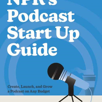 NPRs Podcast Start Up Guide