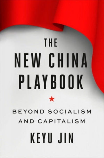 The New China Playbook: Beyond Socialism and Capitalism