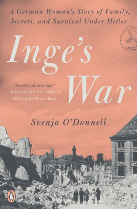 Inge's War: A German Woman's Story of Family, Secrets, and Survival Under Hitler