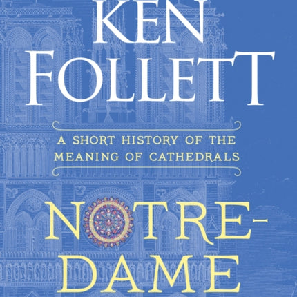 Notre-Dame: A Short History of the Meaning of Cathedrals