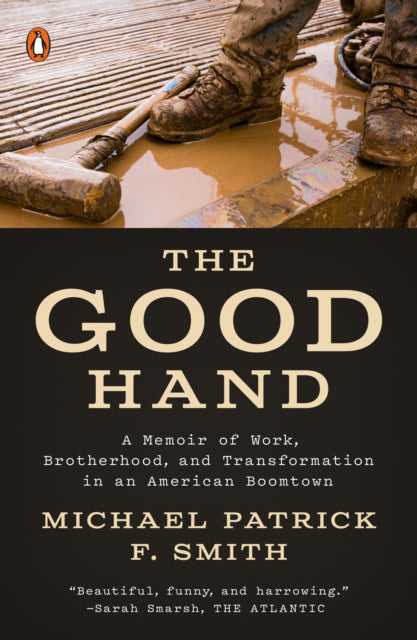 The Good Hand: A Memoir of Work, Brotherhood, and Transformation in an American Boomtown