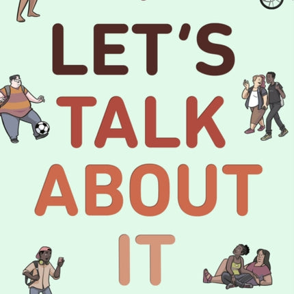 Let's Talk About It: The Teen's Guide to Sex, Relationships, and Being a Human (A Graphic Novel)