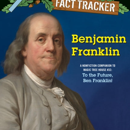 Benjamin Franklin: A Nonfiction Companion to Magic Tree House #32: To the Future, Ben Franklin!