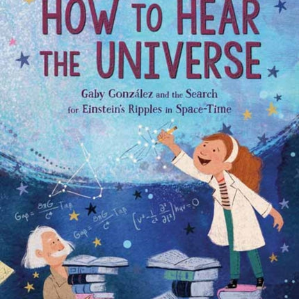 How to Hear the Universe: Gaby González and the Search for Einstein's Ripples in Space-Time