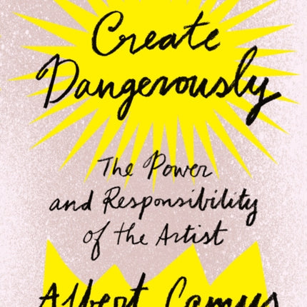 Create Dangerously: The Power and Responsibility of the Artist