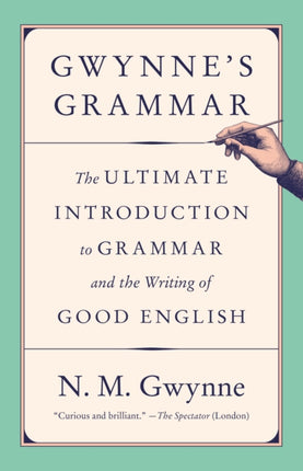 Gwynne's Grammar: The Ultimate Introduction to Grammar and the Writing of Good English