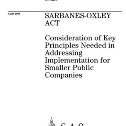 Sarbanes-Oxley ACT: Consideration of Key Principles Needed in Addressing Implementation for Smaller Public Companies