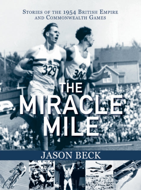 The Miracle Mile: Stories of the 1954 British Empire & Commonwealth Games