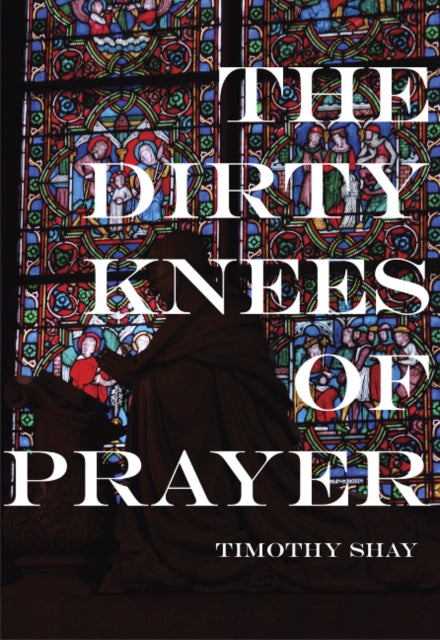 The Dirty Knees of Prayer