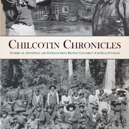 Chilcotin Chronicles: Stories of Adventure and
