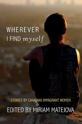 Wherever I Find Myself: Stories by Canadian Immigrant Women