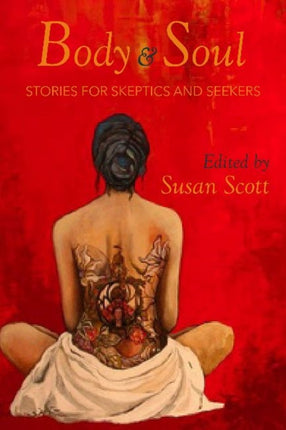 Body and Soul: Stories for Skeptics and Seeker