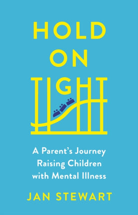 Hold on Tight: A Parent's Journey Raising Children with Mental Illness