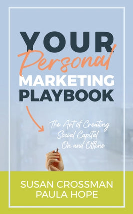 Your Personal Marketing Playbook: The Art of Creating Social Capital On and Offline