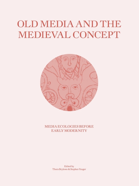 Old Media and the Medieval Concept: Media Ecologies Before Early Modernity