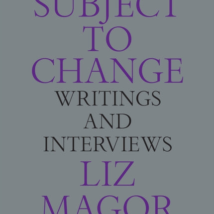 Subject to Change: Writings and Interviews