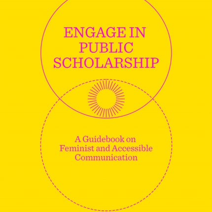 Engage in Public Scholarship!: A Guidebook on Feminist and Accessible Communication