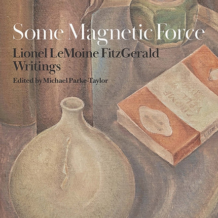 Some Magnetic Force: Lionel LeMoine FitzGerald Writings