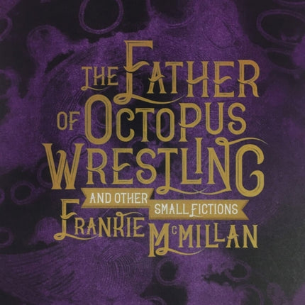 The Father of Octopus Wrestling, and other small fictions