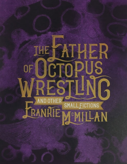 The Father of Octopus Wrestling, and other small fictions