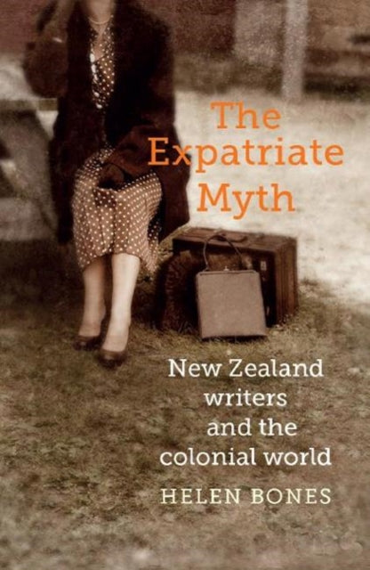 The Expatriate Myth: New Zealand writers and the colonial world