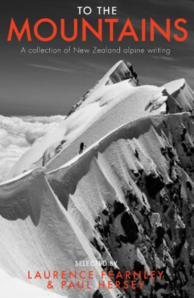 To the Mountains: A collection of New Zealand alpine writing