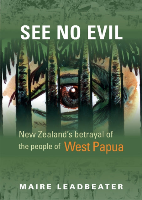 See No Evil: New Zealand’s betrayal of the people of West Papua