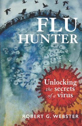 Flu Hunter: Unlocking the secrets of a virus