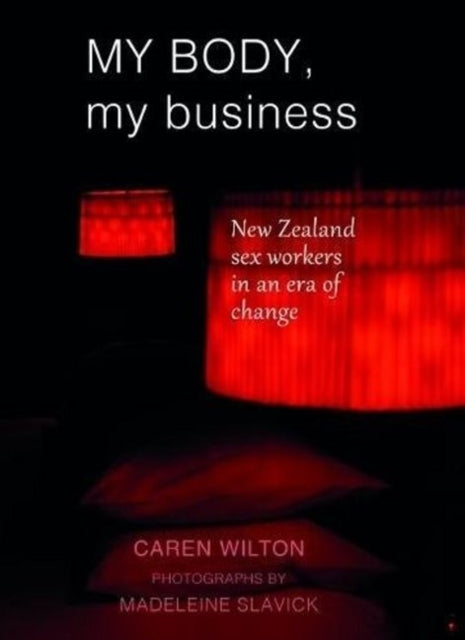 My Body, My Business: New Zealand sex workers in an era of change